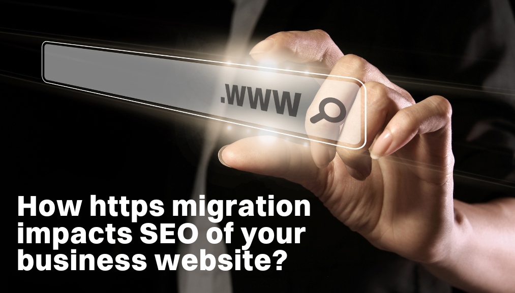 How HTTPS Migration Impacts SEO of Your Business Website?